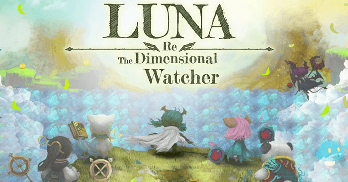 จัดหนัก Luna Re : Dimensional Watcher เวอร์ชั่น Global พร้อมลุยโลกแฟนตาซี