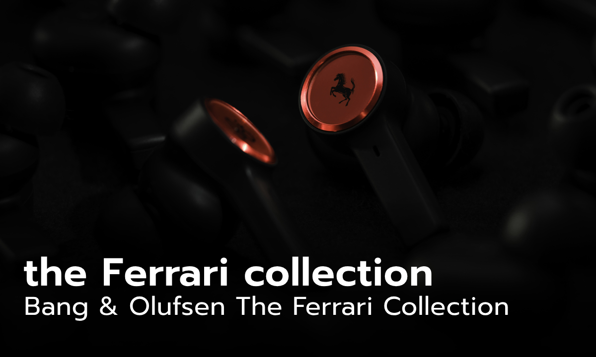 “BANG & OLUFSEN” และ “FERRARI” เปิดตัวคอลเลคชั่นพิเศษ the Ferrari collection