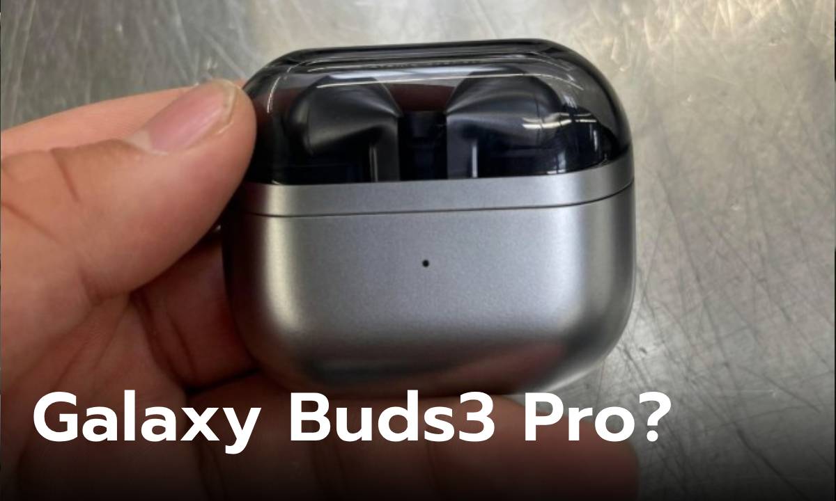 หลุดจริง Samsung Galaxy Buds Pro 3 ฉบับก่อนขายจริง
