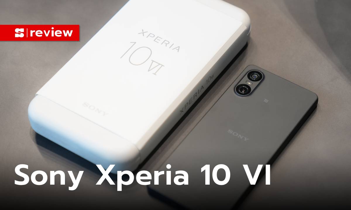 รีวิว "Sony Xperia 10 VI" รุ่นเล็กที่ใช้งานง่ายกว่าเดิม สเปกใหม่กว่าเดิม