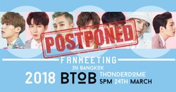 เลื่อน แต่ไม่ยกเลิก! งาน 2018 BTOB Fanmeeting in Bangkok
