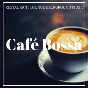 Café Bossa อัลบั้มของ Restaurant Lounge Background Music | Sanook Music