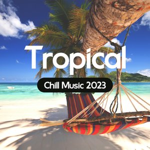 Tropical Chill Music 2023 อัลบั้มของ Tropical Chill Music Land Beautiful  Sunset Beach Chillout Music Collection Sunset Chill Out Music Zone | Sanook  Music