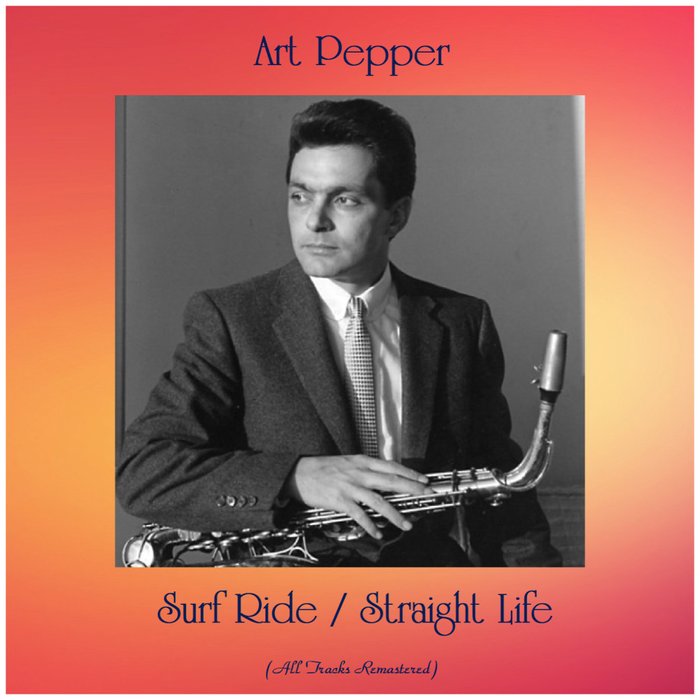Surf Ride / Straight Life (All Tracks Remastered) อัลบั้มของ Art Pepper