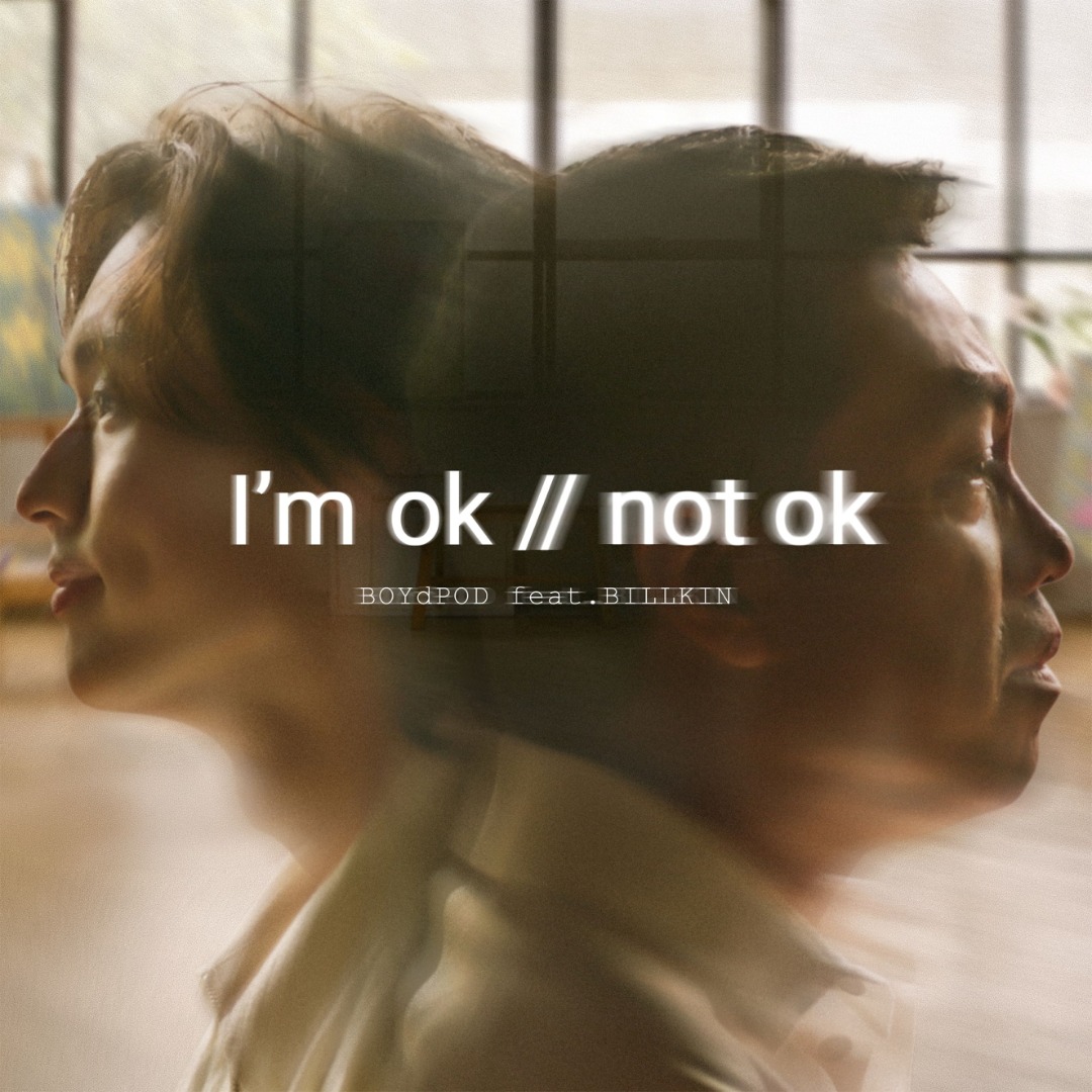 I’m ok // not ok -  BOYdPOD ft.Billkin