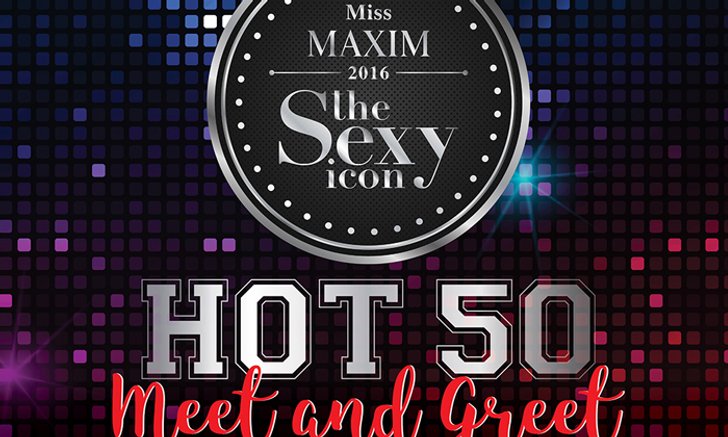 Meet N’ Greet The 50 Finalist Miss MAXIM The Sexy Icon!