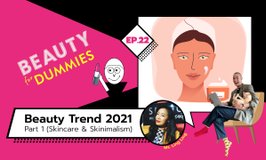 Beauty for Dummies EP.22 - Beauty Trend 2021 Prediction Part 1 - Skincare & Skinimalism