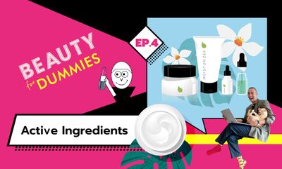 Beauty for Dummies EP.4 - Active Ingredients