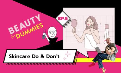 Beauty for Dummies EP.5 - Skincare Do & Don't