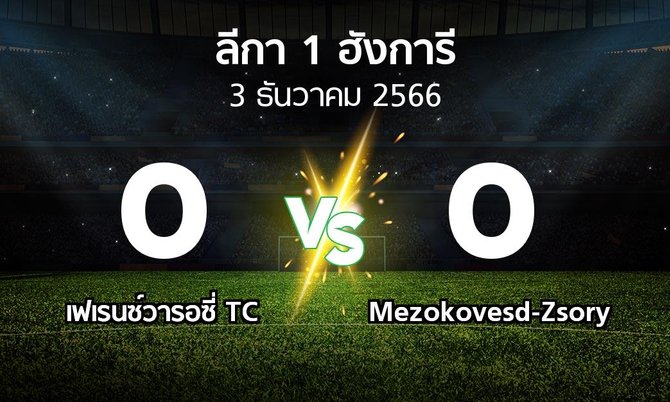 ผลบอล : เฟเรนซ์วารอซี่ TC vs Mezokovesd-Zsory (ลีกา-1-ฮังการี 2023-2024)