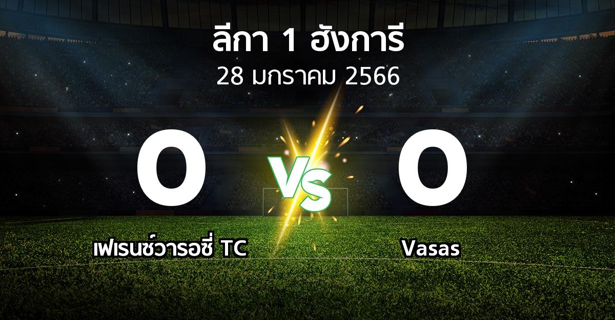 ผลบอล : เฟเรนซ์วารอซี่ TC vs Vasas (ลีกา-1-ฮังการี 2022-2023)