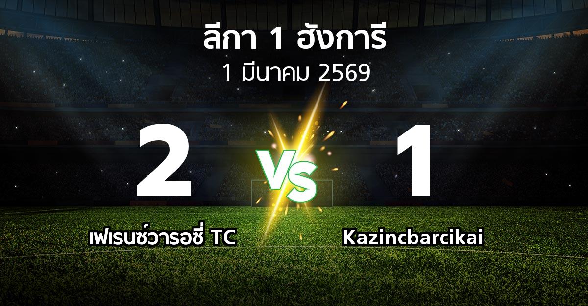 ผลบอล : เฟเรนซ์วารอซี่ TC vs Kazincbarcikai (ลีกา-1-ฮังการี 2025-2026)