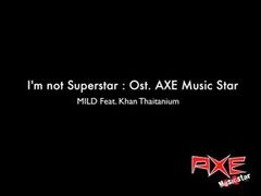 I'm not Superstar Ost. AXE Music Star (MILD Feat.