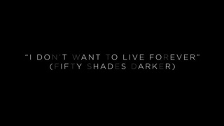 Taylor Swift Feat. ZAYN - I Don't Wanna Live Forever (OST. Fifty Shades Darker) Teaser