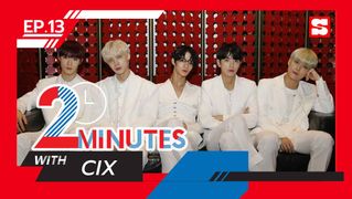 2 Minutes with... | EP.13 | CIX (ซีไอเอ็กซ์)