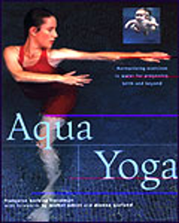 AQUA YOGA : Harmonizing exercise in water for pregnancy birth and beyond