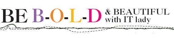 Be B-O-L-D & Beautiful with IT Lady